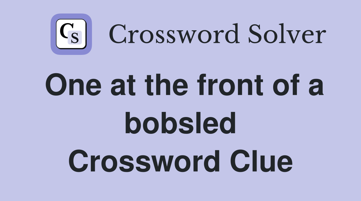 One at the front of a bobsled Crossword Clue