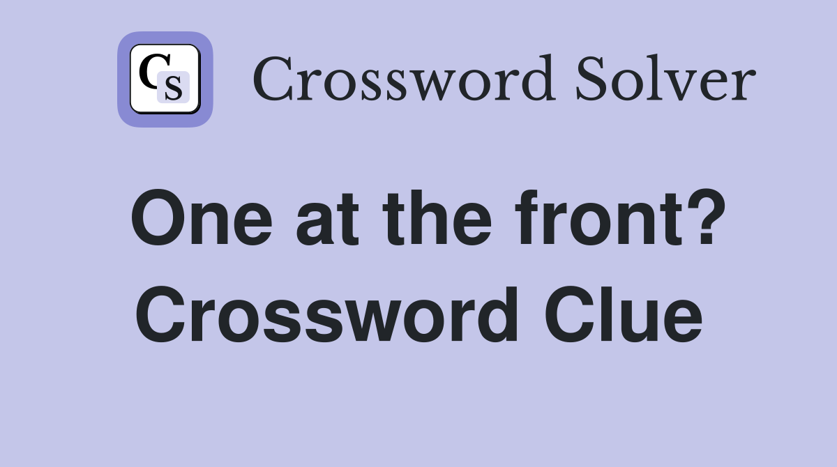 One at the front? Crossword Clue