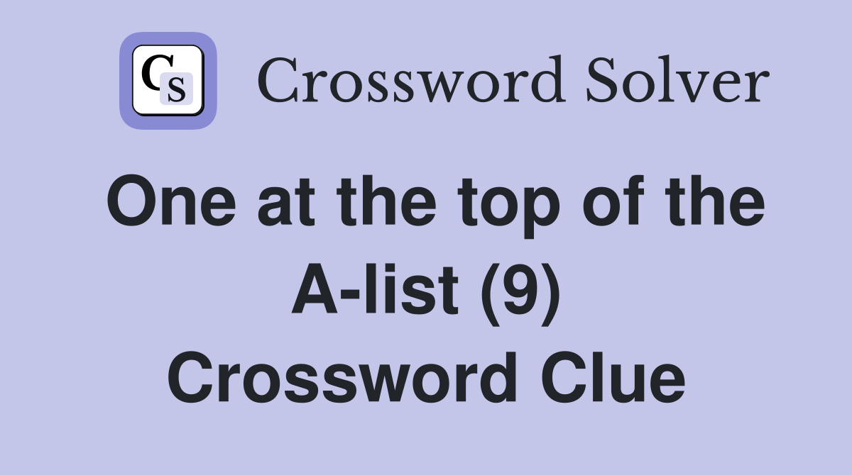 One at the top of the A-list (9) Crossword Clue