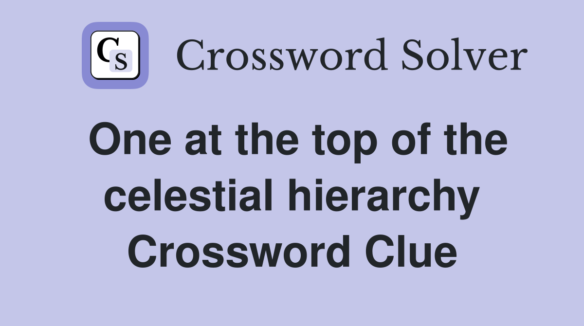 One at the top of the celestial hierarchy Crossword Clue