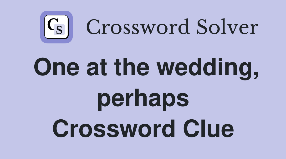 One at the wedding, perhaps Crossword Clue
