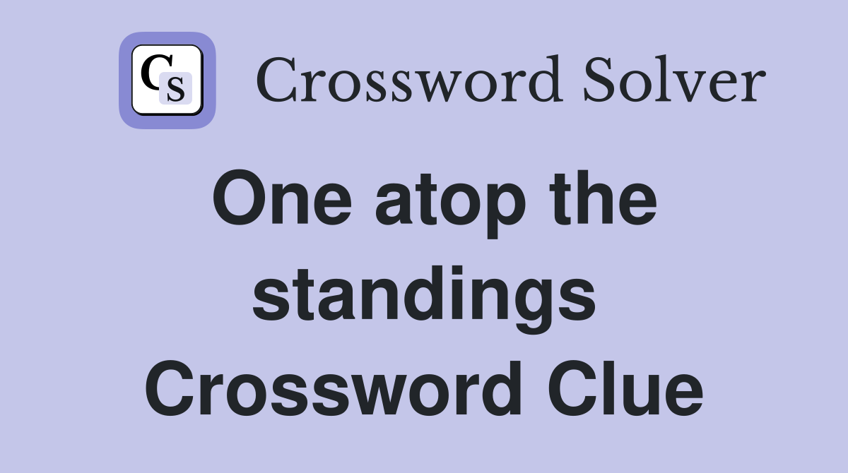 One atop the standings Crossword Clue
