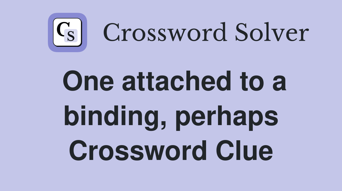 One attached to a binding, perhaps Crossword Clue