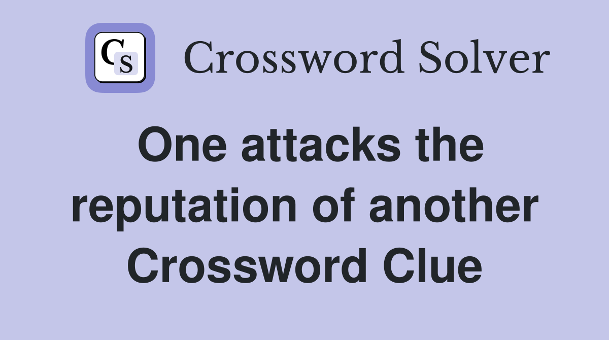 One attacks the reputation of another Crossword Clue