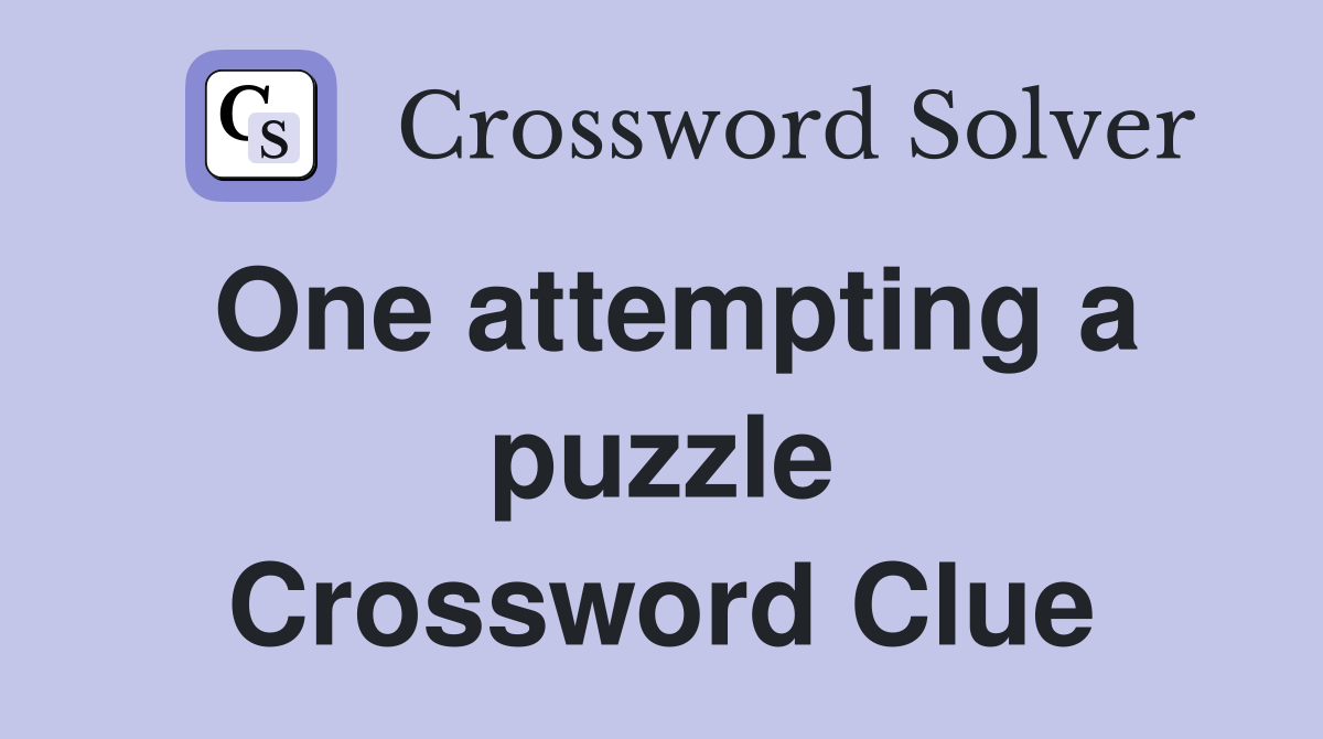 One attempting a puzzle Crossword Clue