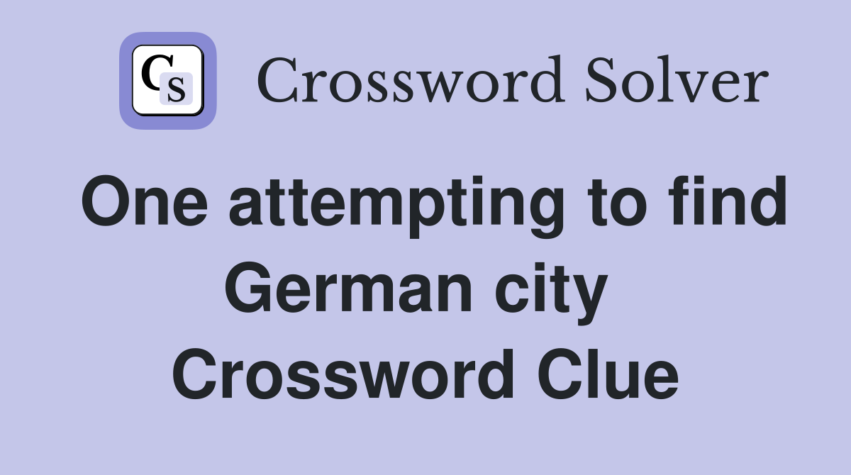 One attempting to find German city  Crossword Clue