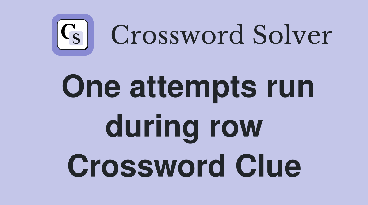 One attempts run during row Crossword Clue