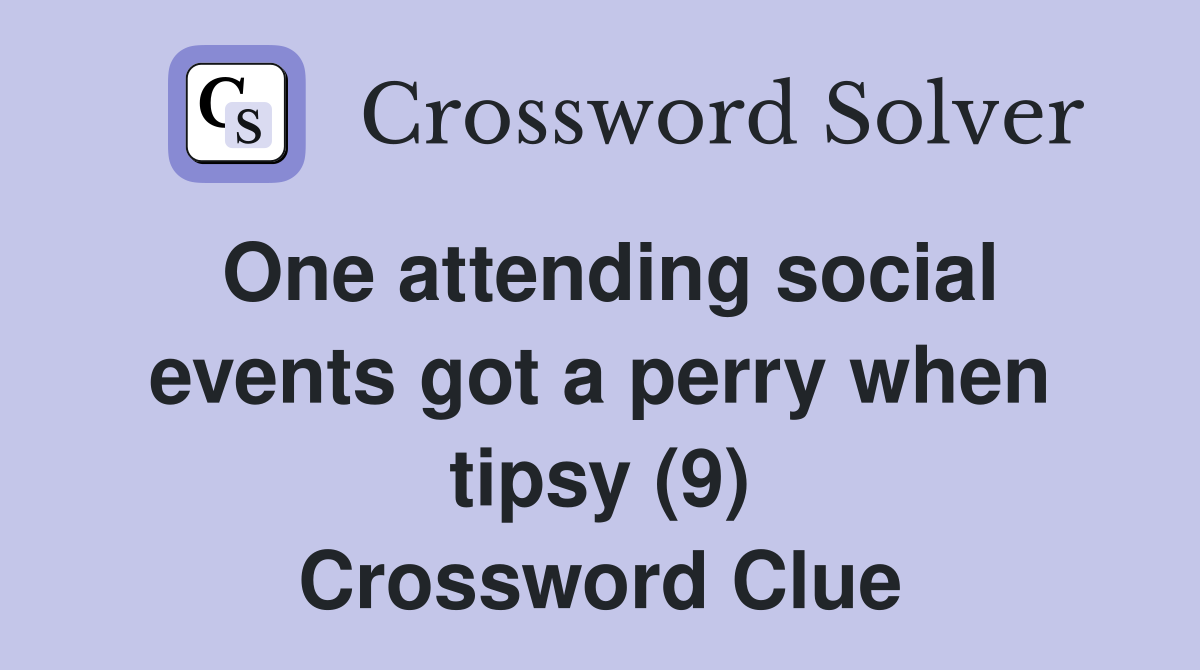 One attending social events got a perry when tipsy (9) Crossword Clue