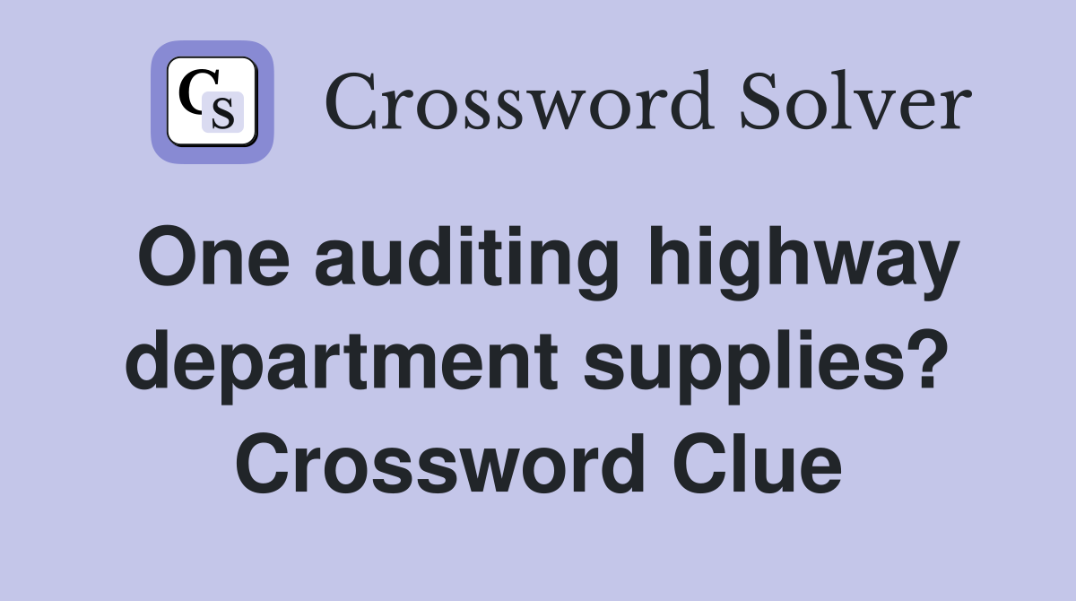 One auditing highway department supplies? Crossword Clue