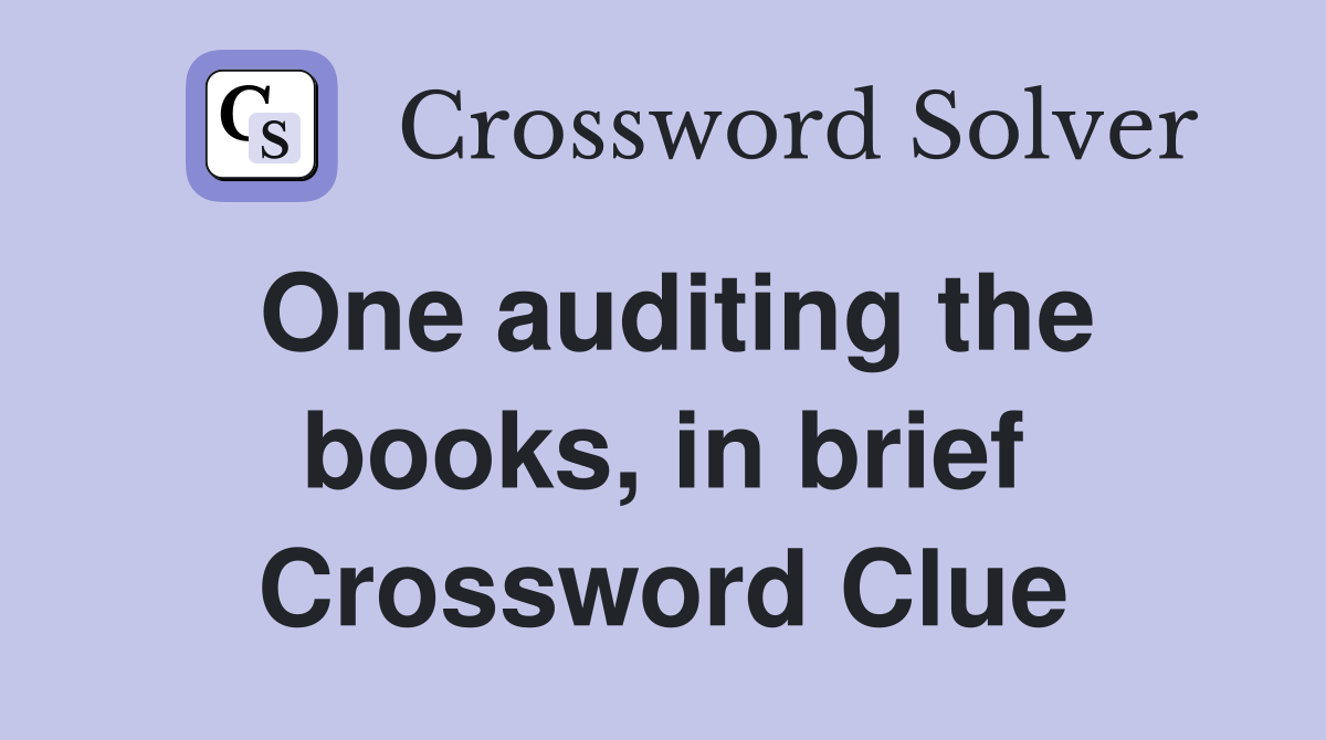 One auditing the books, in brief Crossword Clue