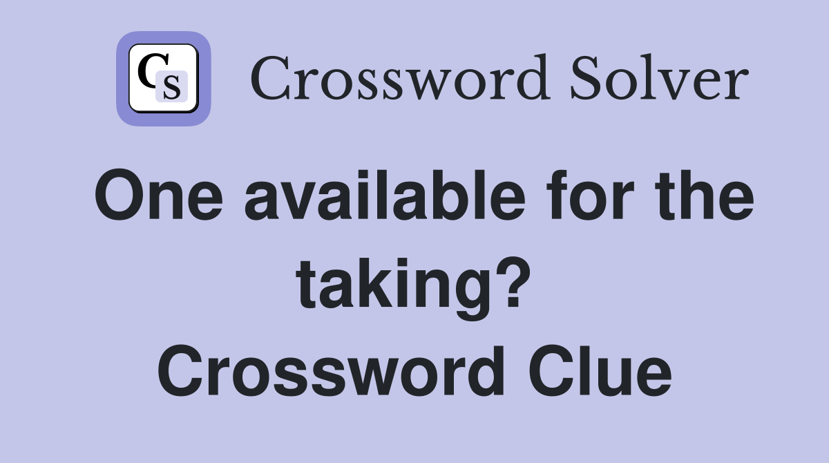 One available for the taking? Crossword Clue
