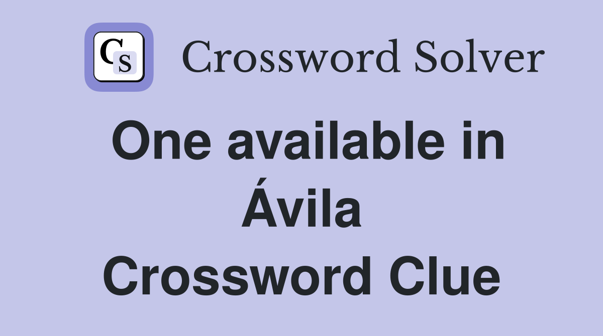 One available in Ávila Crossword Clue