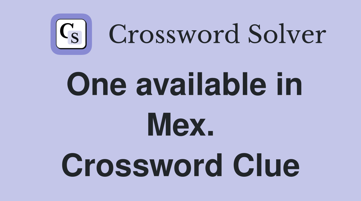 One available in Mex. Crossword Clue