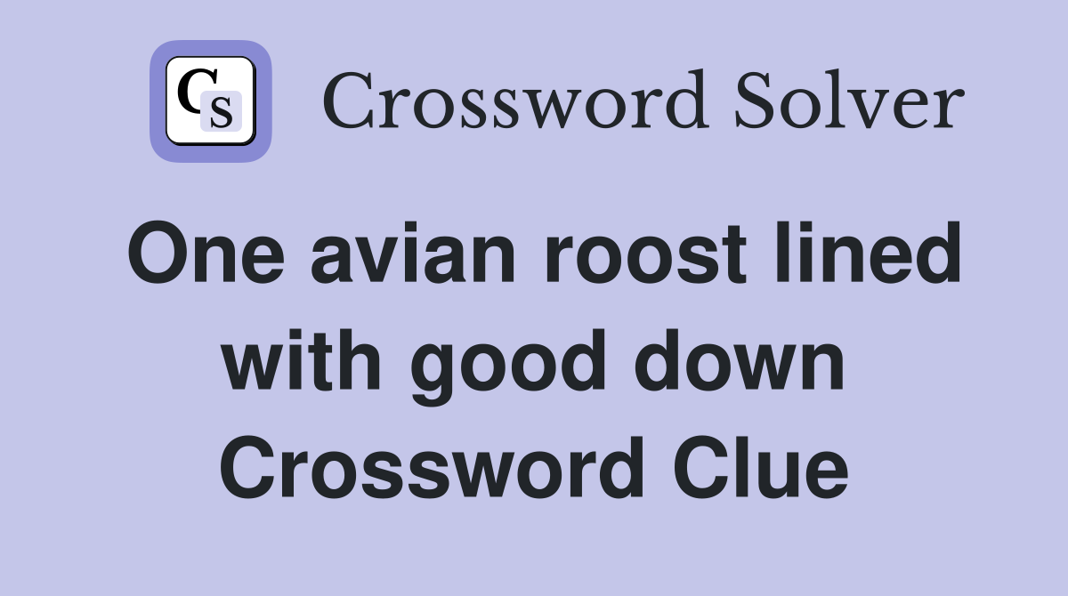One avian roost lined with good down Crossword Clue