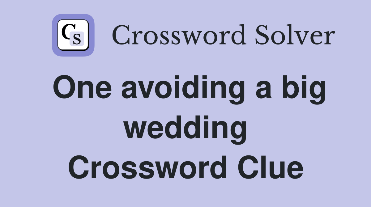 One avoiding a big wedding Crossword Clue