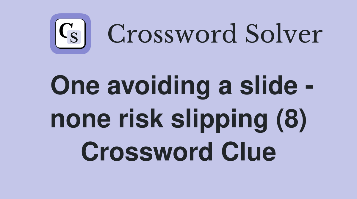 One avoiding a slide - none risk slipping (8) Crossword Clue