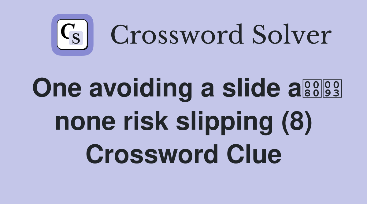 One avoiding a slide a none risk slipping (8) Crossword Clue