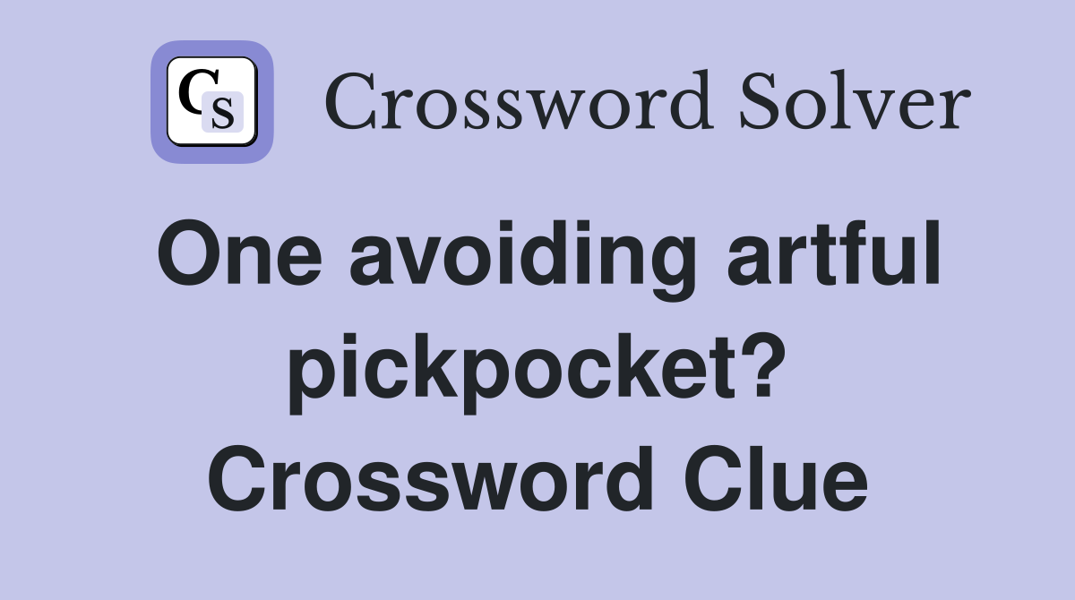 One avoiding artful pickpocket? Crossword Clue