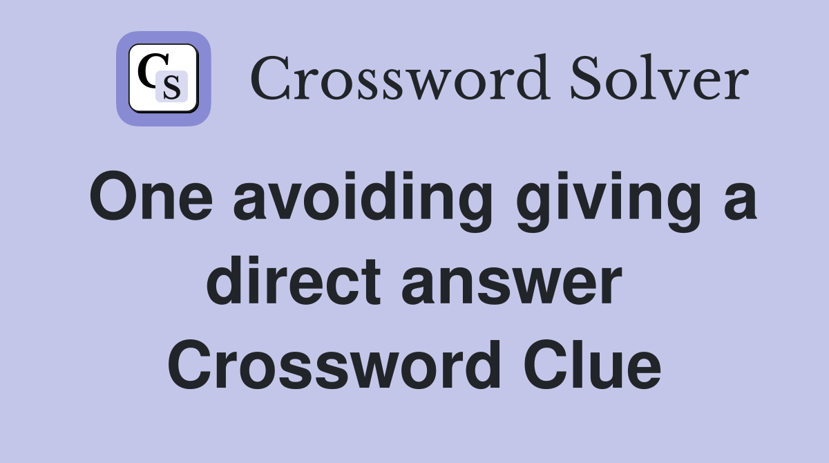 One avoiding giving a direct answer Crossword Clue