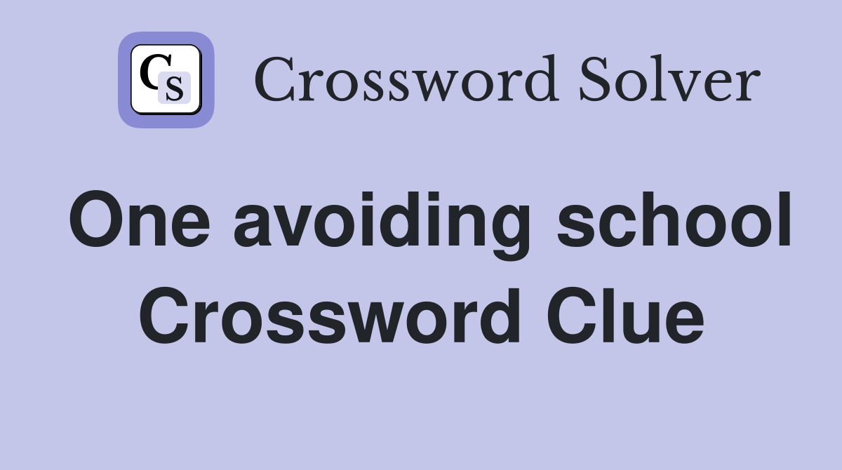 One avoiding school Crossword Clue
