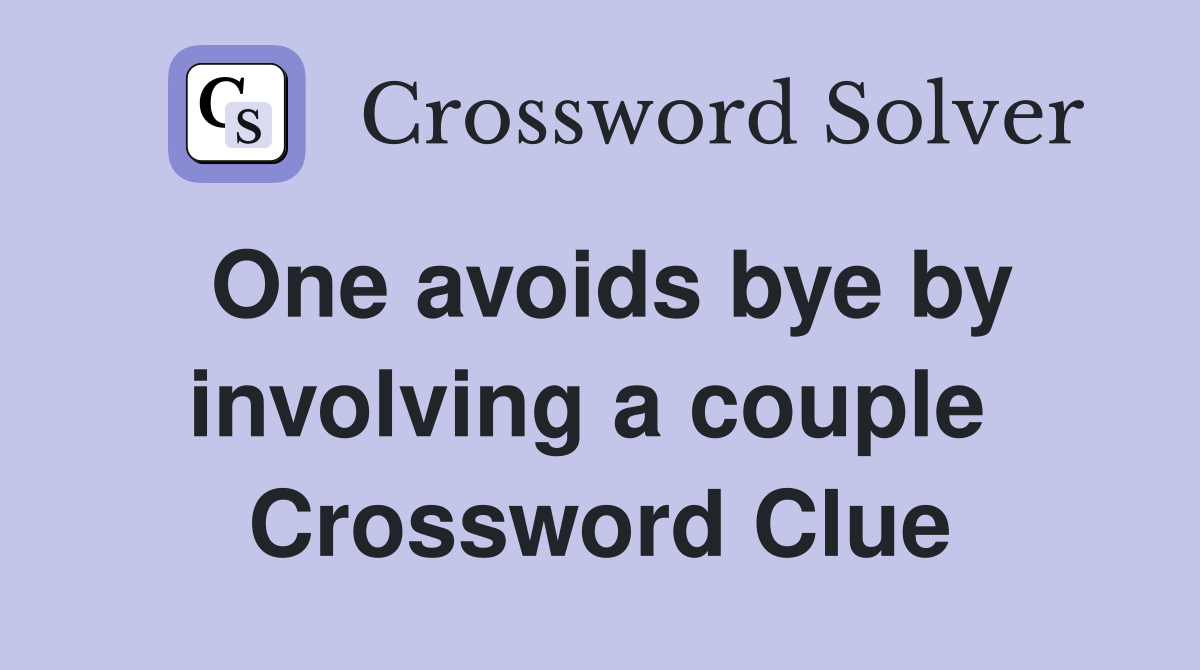 One avoids bye by involving a couple  Crossword Clue