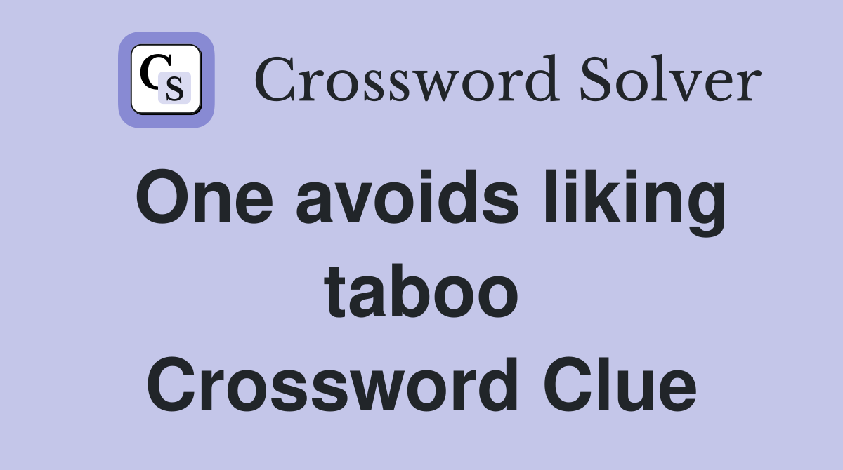 One avoids liking taboo Crossword Clue