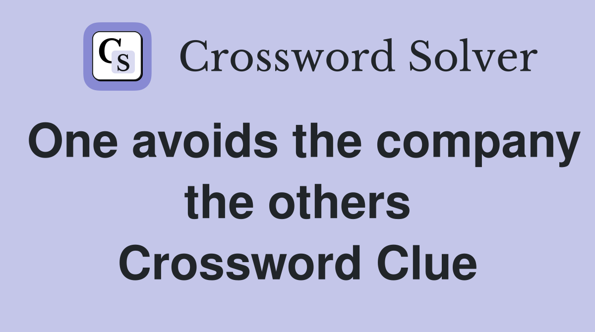 One avoids the company the others Crossword Clue