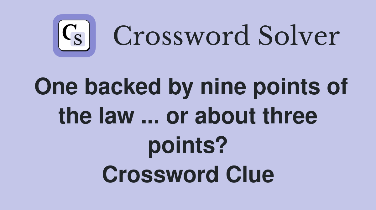 One backed by nine points of the law ... or about three points? Crossword Clue