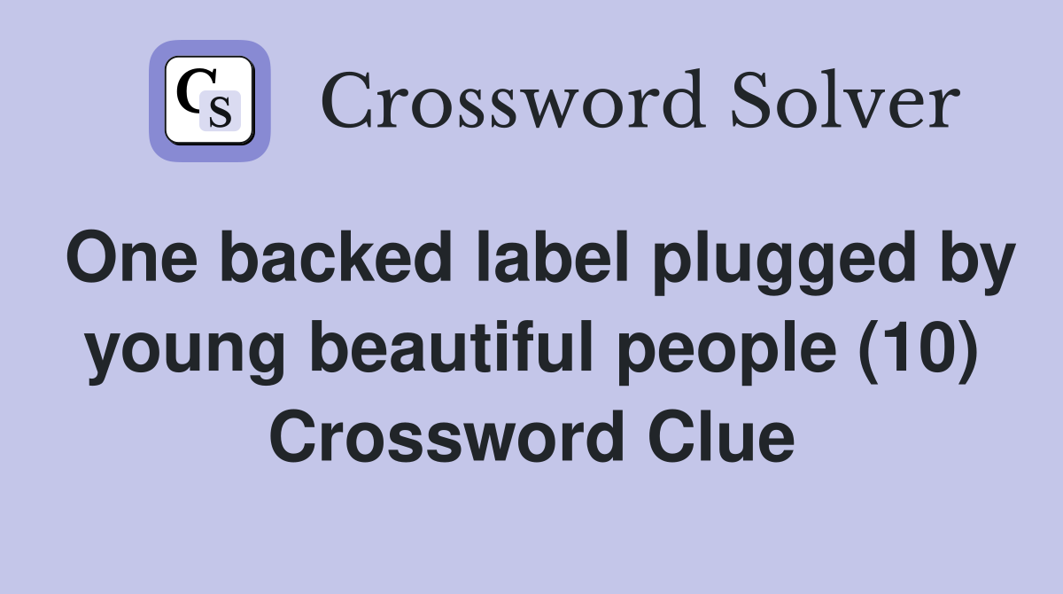 One backed label plugged by young beautiful people (10) Crossword Clue