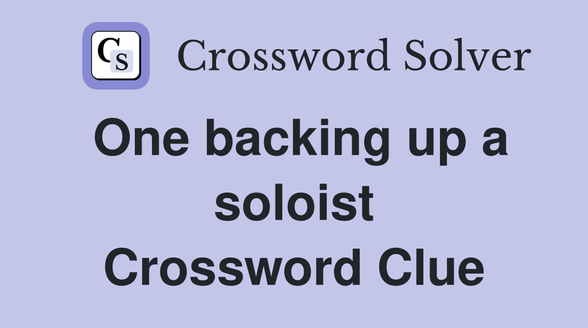 One backing up a soloist Crossword Clue