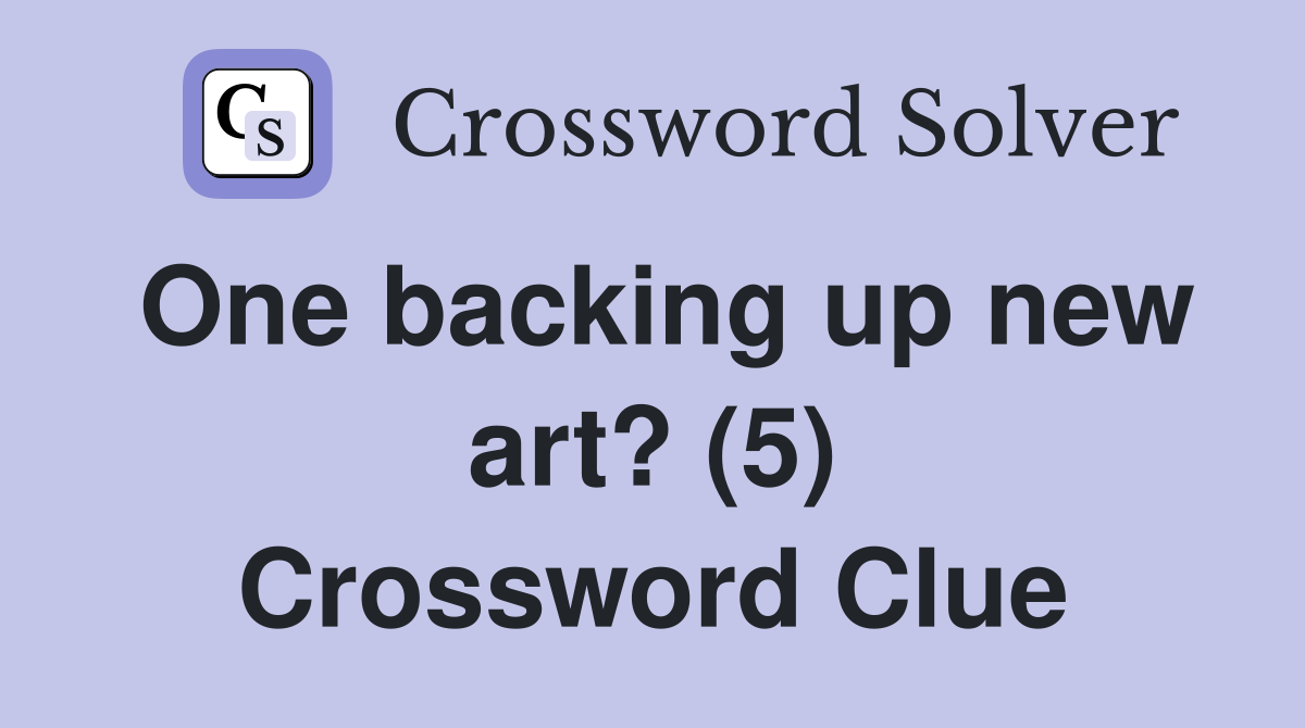 One backing up new art? (5) Crossword Clue