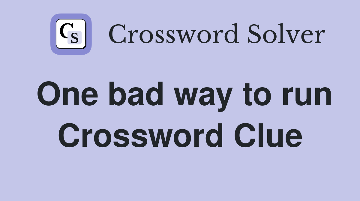 One bad way to run Crossword Clue