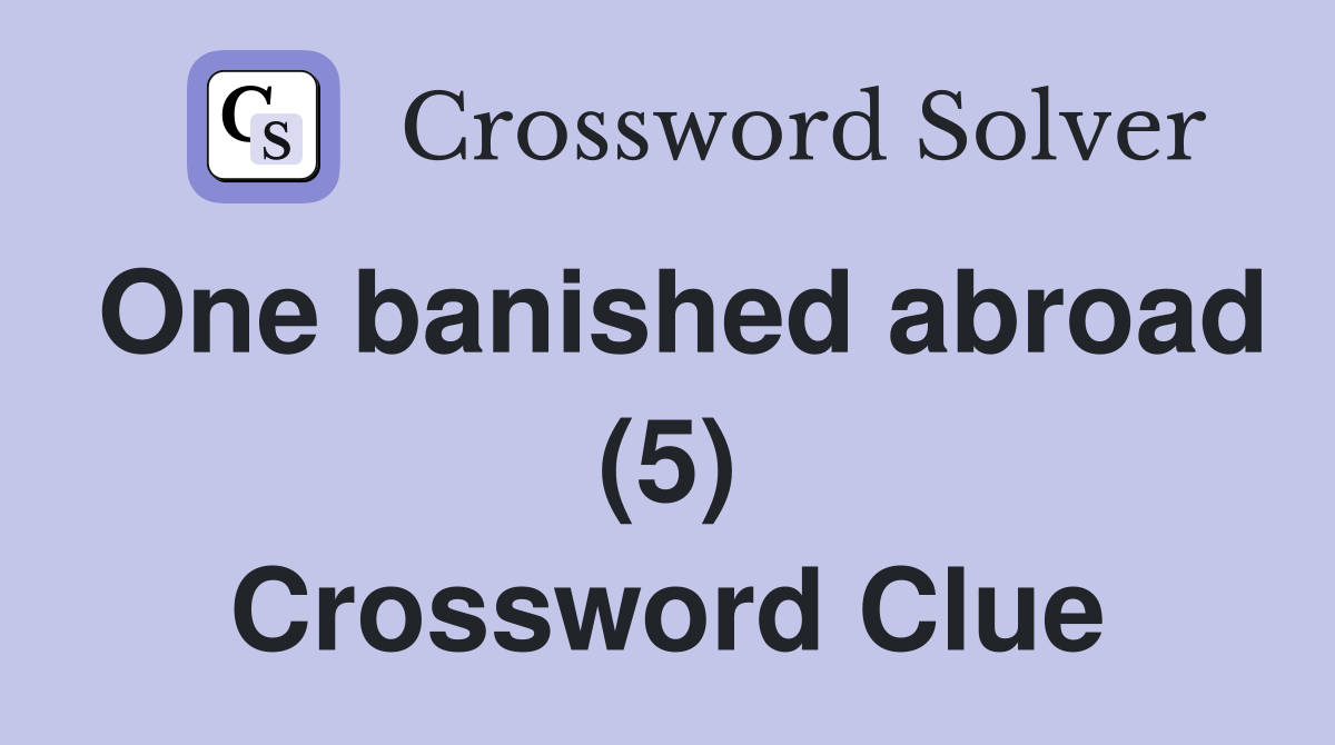 One banished abroad (5) Crossword Clue