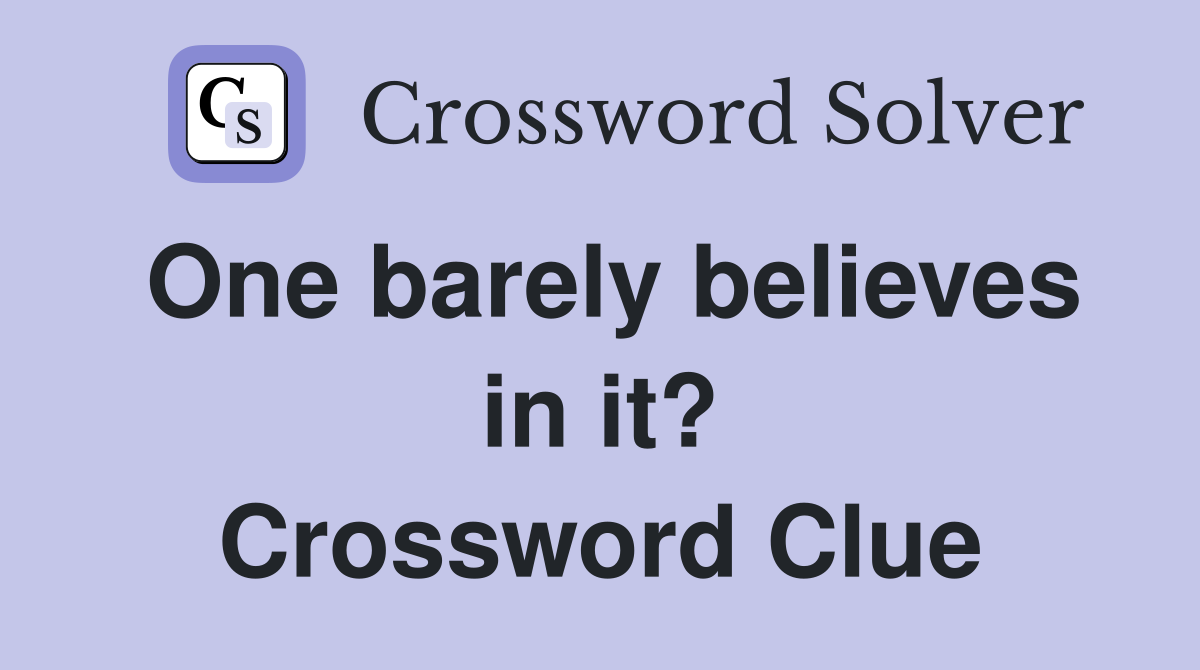 One barely believes in it? Crossword Clue