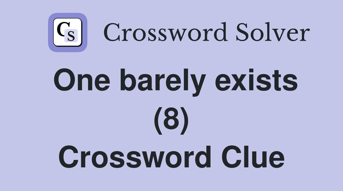One barely exists (8) Crossword Clue