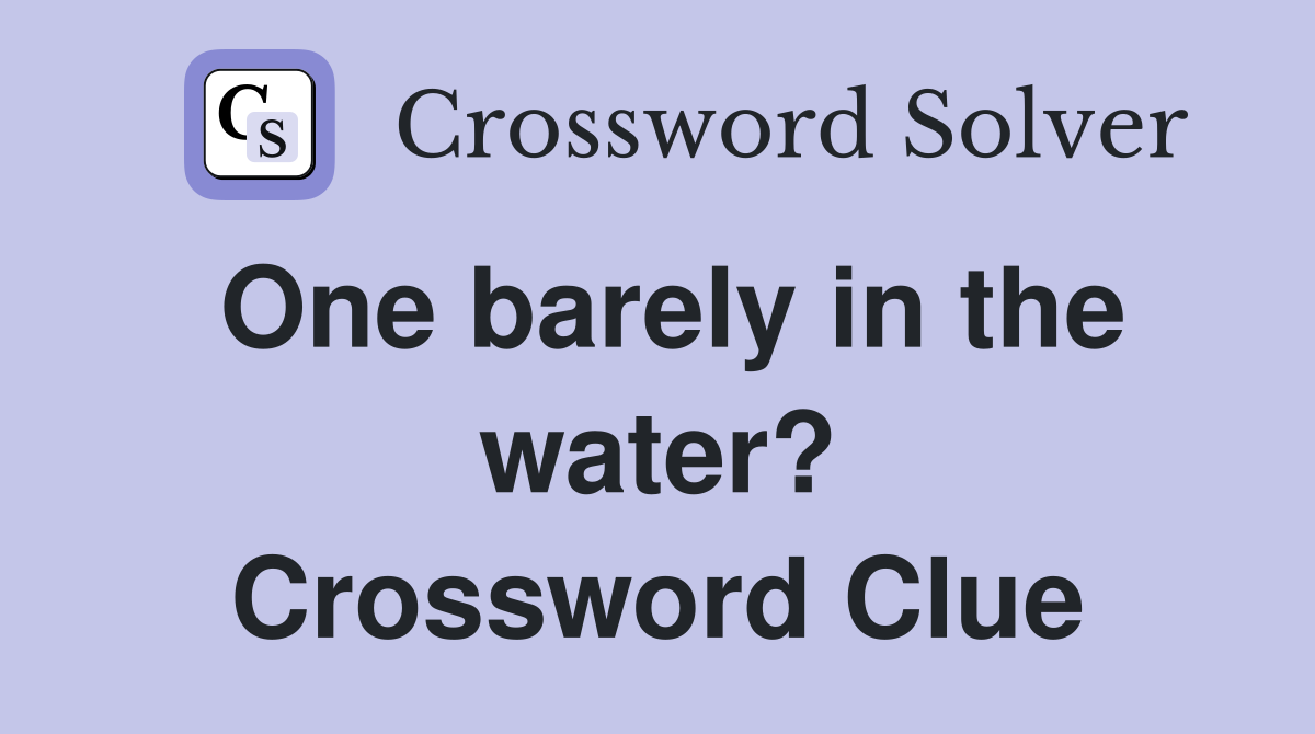 One barely in the water? Crossword Clue