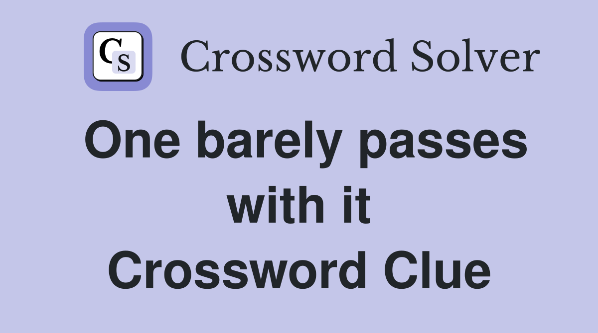 One barely passes with it Crossword Clue