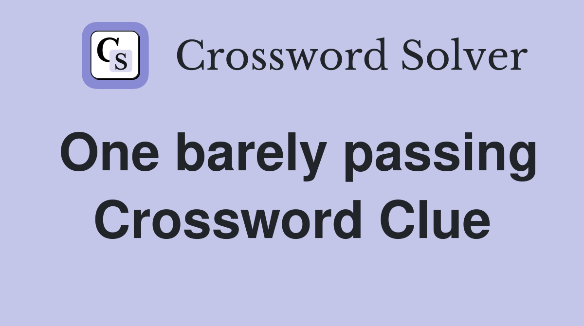 One barely passing Crossword Clue