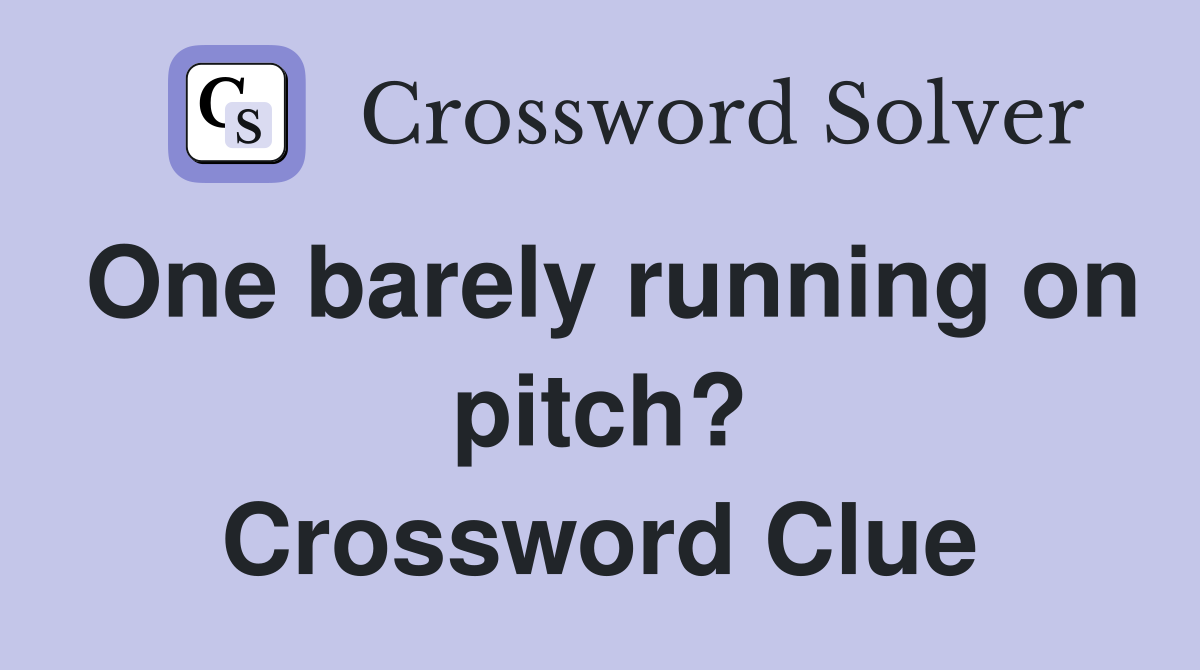 One barely running on pitch? Crossword Clue