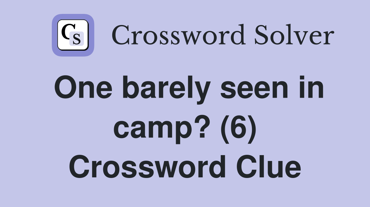 One barely seen in camp? (6) Crossword Clue