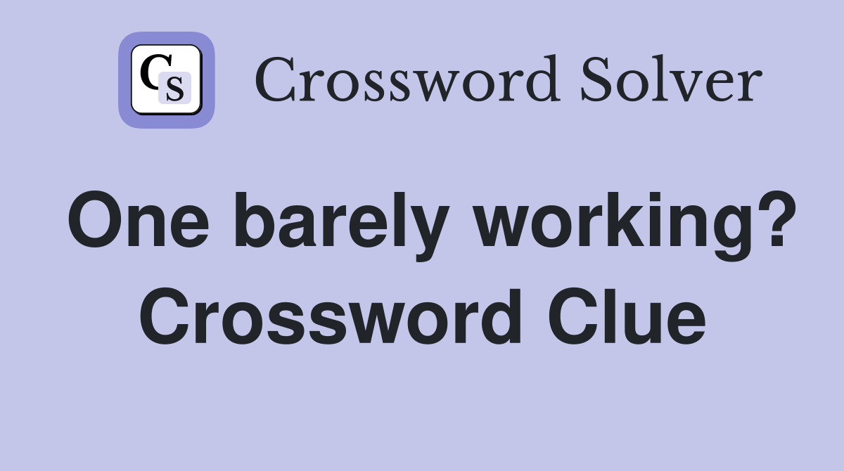 One barely working? Crossword Clue