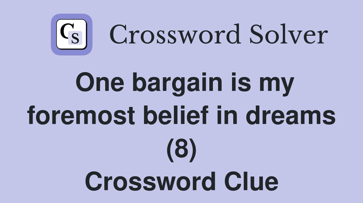 One bargain is my foremost belief in dreams (8) Crossword Clue