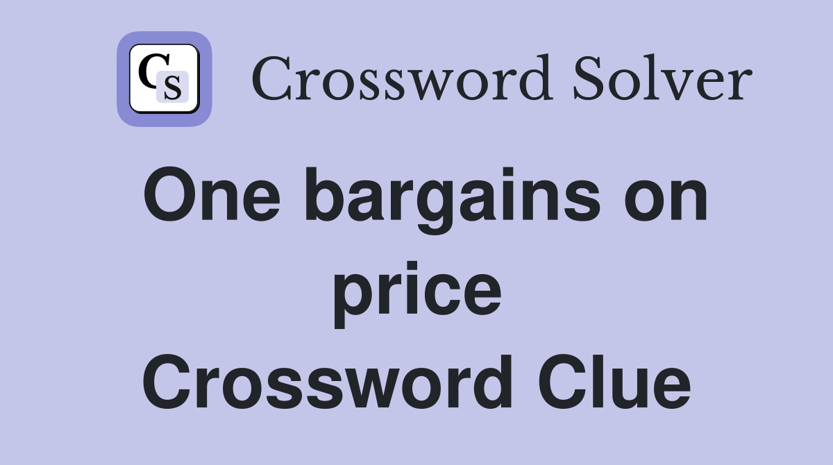 One bargains on price Crossword Clue