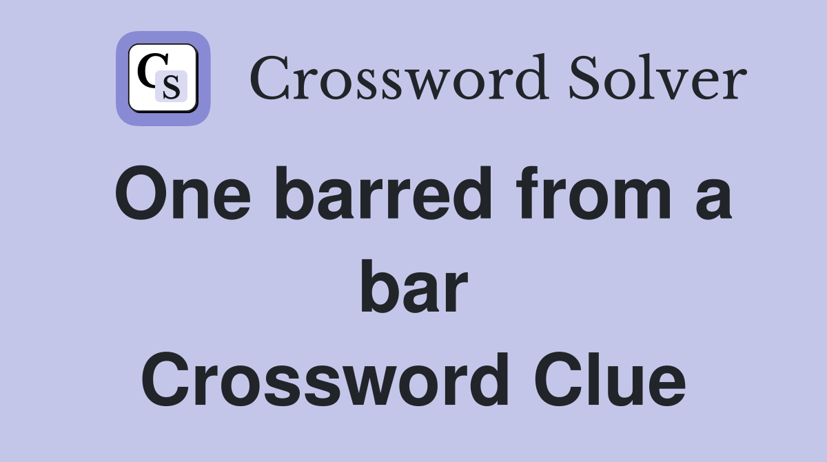 One barred from a bar Crossword Clue