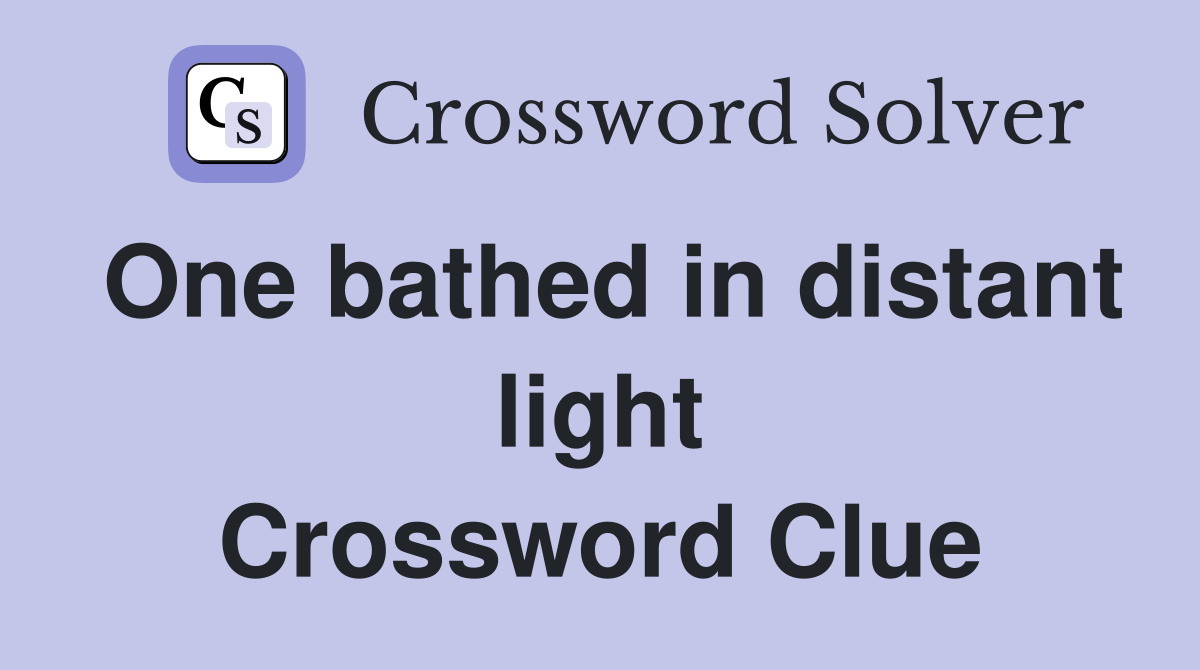 One bathed in distant light Crossword Clue