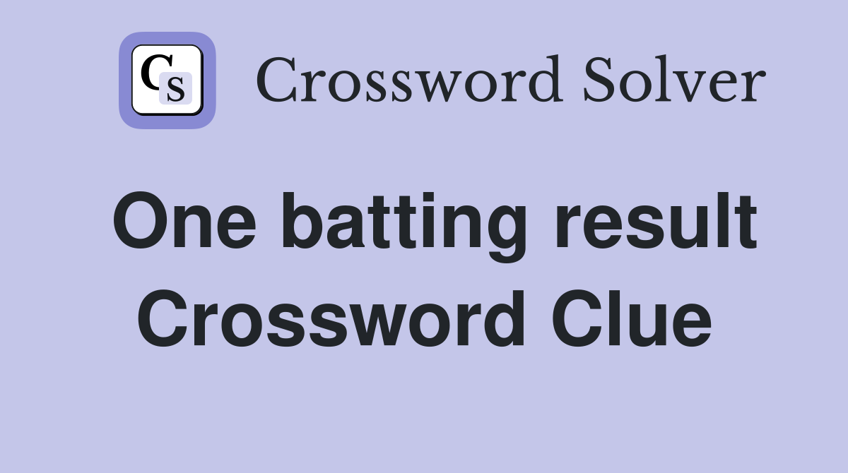 One batting result Crossword Clue