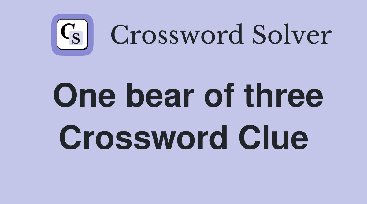 One bear of three Crossword Clue