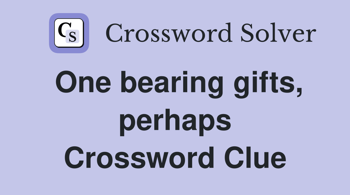 One bearing gifts, perhaps Crossword Clue