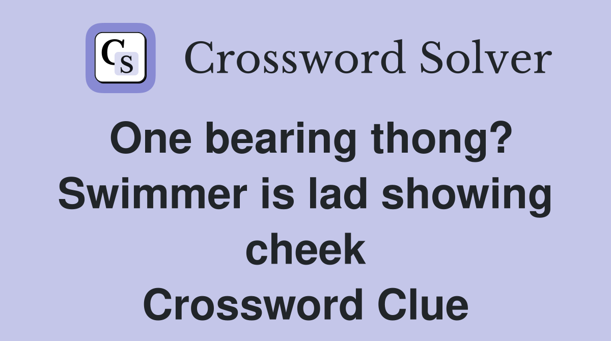 One bearing thong? Swimmer is lad showing cheek Crossword Clue