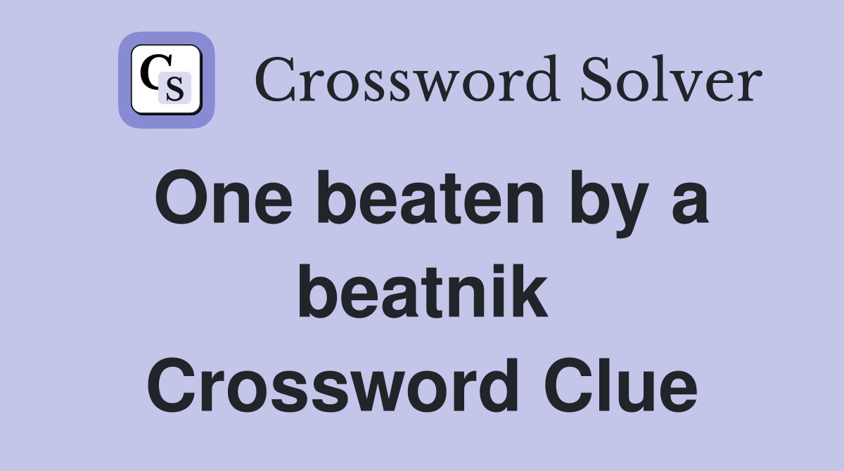 One beaten by a beatnik Crossword Clue
